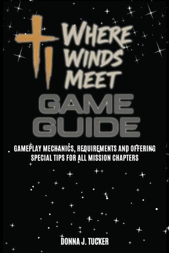 Where Winds Meet Game Guide: Gameplay Mechanics, Requirements and Offering Special Tips for All Mission Chapters