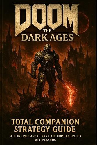 Doom the Dark Ages: Total Companion Strategy Guide: All-In-One Easy to Navigate Companion for All Players