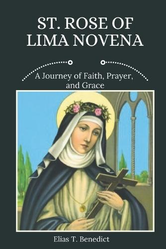 St. Rose Of Lima Novena: A Journey of Faith, Prayer, and Grace