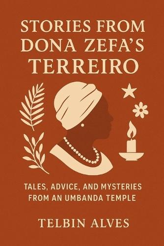 Stories from Dona Zefa 's Terreiro: Tales, Advice and Mysteries of an Umbanda Temple