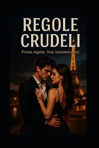 Regole Crudeli: Prima Regola: Non Innamorarsi