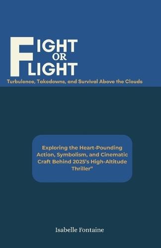 Fight or Flight: Turbulence, Takedowns, and Survival Above the Clouds: Exploring the Heart-Pounding Action, Symbolism, and Cinematic Craft Behind 2025's High-Altitude Thriller