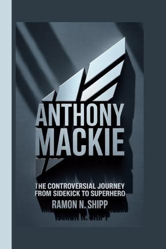 Anthony MacKie: The Controversial Journey from Sidekick to Superhero