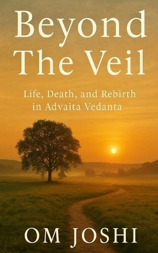 Beyond the Veil: Life, Death, and Rebirth in Advaita Vedanta