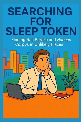 Searching for Sleep Token: Finding Ras Baraka and Habeas Corpus in Unlikely Places