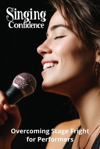 Singing Confidence: Overcoming Stage Fright for Performers