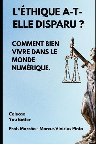 L'Éthique A-T-Elle Disparu ?: Comment Vivre Dans Le Monde Numérique.