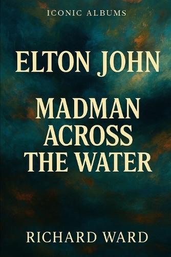 Iconic Albums - Elton John - Madman Across The Water
