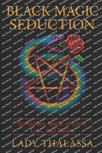 Black Magic Seduction: Forbidden Spells of Love, Lust, and Desire