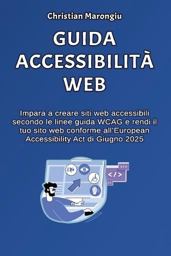 Come creare siti web accessibili: Guida tecnica all'accessibilità web, in vista dell'EEA di Giugno 2025