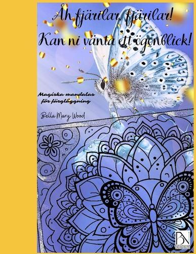 Åh fjärilar, fjärilar! Kan ni vänta ett ögonblick! Magiska mandalas för färgläggning: fjäril mandalas