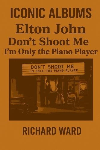 Iconic Albums - Elton John - Don't shoot me i'm only the piano player
