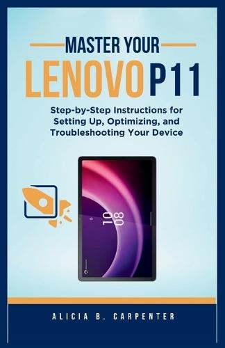 Master Your Lenovo P11: Step-by-Step Instructions for Setting Up, Optimizing, and Troubleshooting Your Device