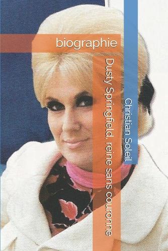 Dusty Springfield, reine sans couronne: biographie
