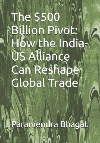 The $500 Billion Pivot: How the India-US Alliance Can Reshape Global Trade