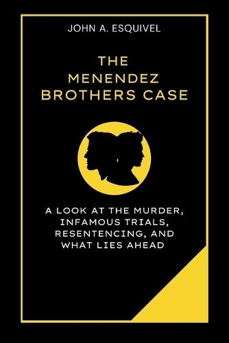 The Menendez Brothers Case: A Look at the Murder, Infamous Trials, Resentencing, and What Lies Ahead