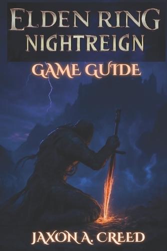 Elden Ring: NIGHTREIGN GAME GUIDE: Step-By-Step Walkthroughs For Total Victory