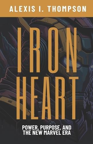 Ironheart: Power, Purpose, and the New Marvel Era