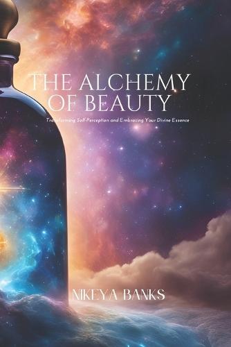 The Alchemy of Beauty: Transmuting Pain into Radiance Through Self-Love, Ritual, and Divine Embodiment