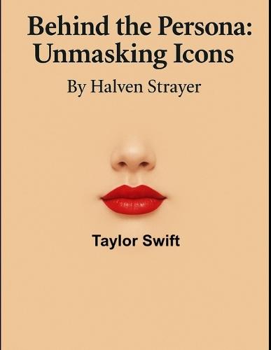 Behind The Persona: Unmasking Icons Taylor Swift