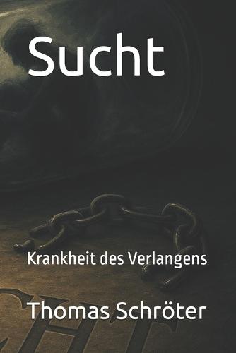 Sucht: Krankheit des Verlangens