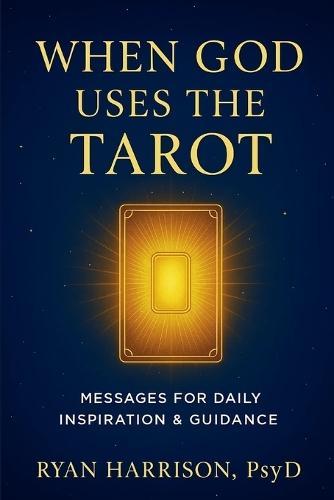 When God Uses the Tarot: Messages for Daily Inspiration & Guidance