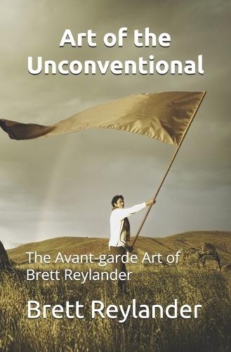 Art of the Unconventional: The Avant-garde Art of Brett Reylander