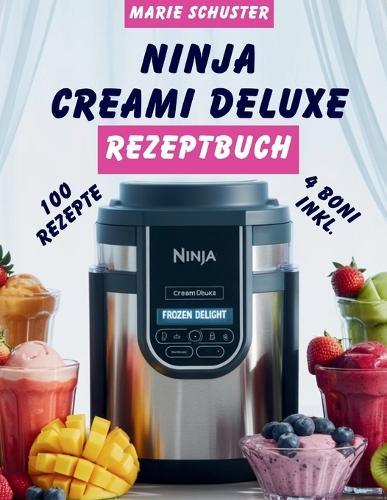 Ninja Creami Deluxe Rezeptbuch: Der ultimative Leitfaden zur Herstellung gesunder, cremiger und köstlicher Desserts zu Hause mit einer 30 Tage Herausforderung mit gefrorenen Leckereien und druckbaren Rezeptkarten