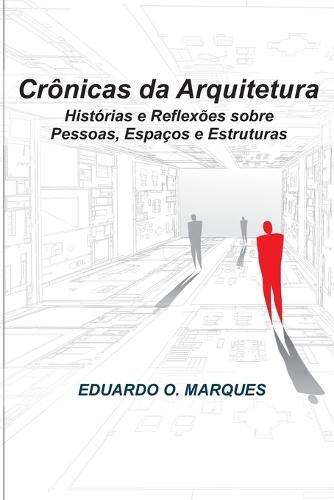 Crônicas da Arquitetura: Histórias e Reflexões sobre Clientes, Espaços e Estruturas