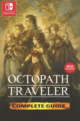 Octopath Traveler: The Most Complete and Fully Updated Game Guide