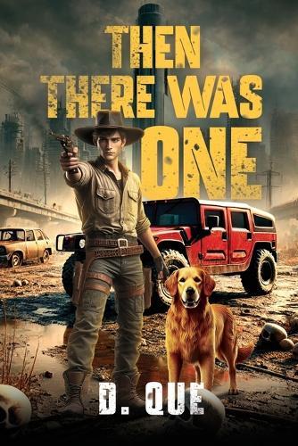 Then There Was One: a Post-Apocalyptic Tale of Survival and Hope