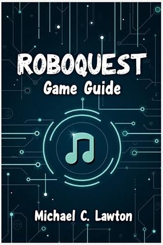 Roboquest Game Guide: The Ultimate Strategy Guide to Every Class, Boss Fight, and Secret Path