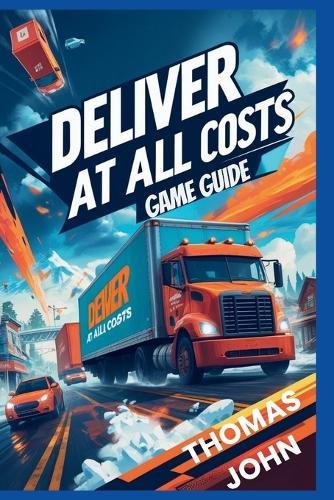 Deliver at All Costs Game Guide: Conquer Every Challenge in a Race Against Time