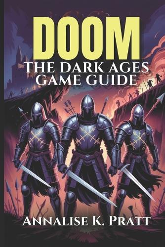 Doom the Dark Ages Game Guide: Master Every Level, Weapon, and Conquer Challenges: A Complete Strategy Walkthrough with Expert Tips and Pro Strategies.