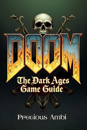 Doom: The Dark Ages Game Guide: Conquering the Medieval Hellscape