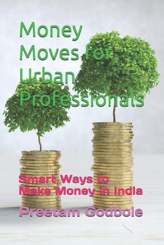 Money Moves for Urban Professionals: Smart Ways to Make Money in India