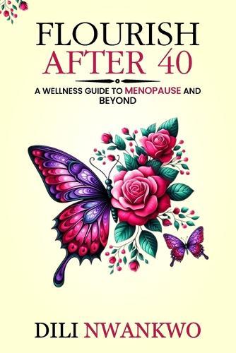 Flourish After 40: A Wellness Guide to Menopause and Beyond