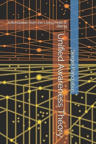 Unified Awareness Theory: A Revelation from the Living Field of Being