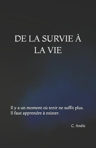 de la Survie À La Vie: Il y a un moment où tenir ne suffit plus. Il faut apprendre à exister