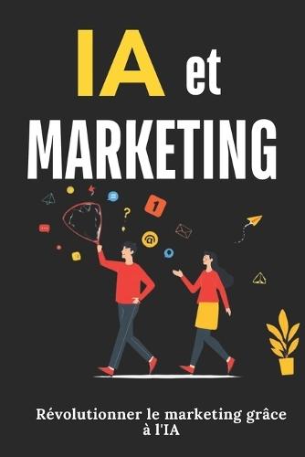 IA Marketing: Révolutionner le marketing grâce à l'IA