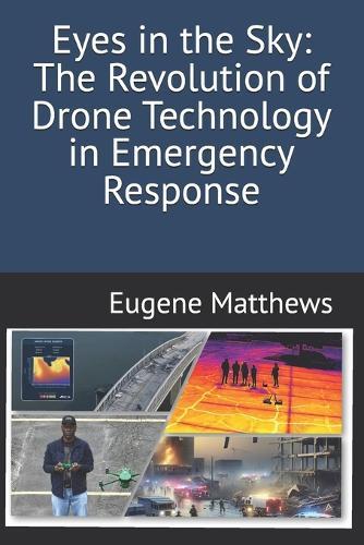 Eyes in the Sky: The Revolution of Drone Technology in Emergency Response