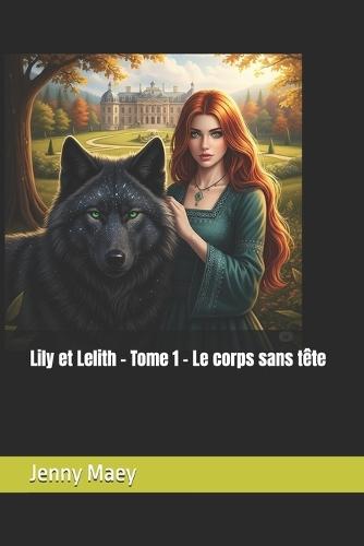 Lily et Lelith - Tome 1 - Le corps sans tête