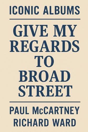 Iconic Albums - Paul McCartney - Give My Regards To Broad Street