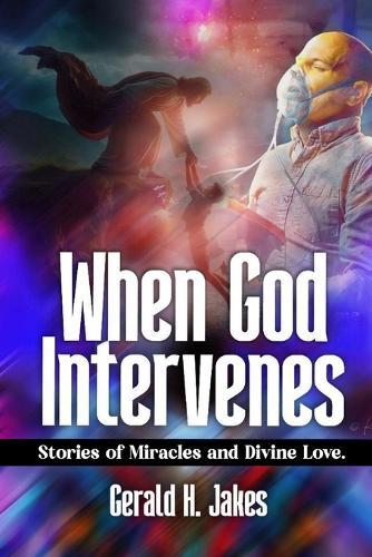 When God Intervenes: Stories Of Miracles And Divine Love