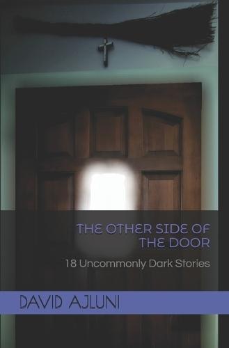 The Other Side of the Door: 18 Uncommonly Dark Stories