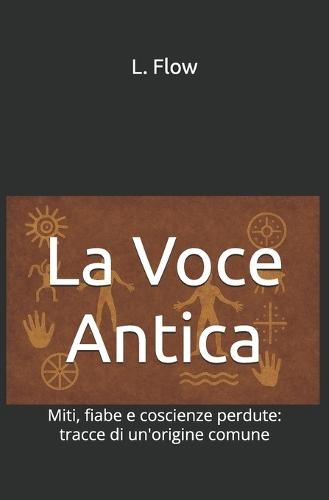 La Voce Antica: Miti, fiabe e coscienze perdute: tracce di un'origine comune