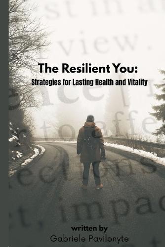 The Resilient You: : Strategies for Lasting Health and Vitality