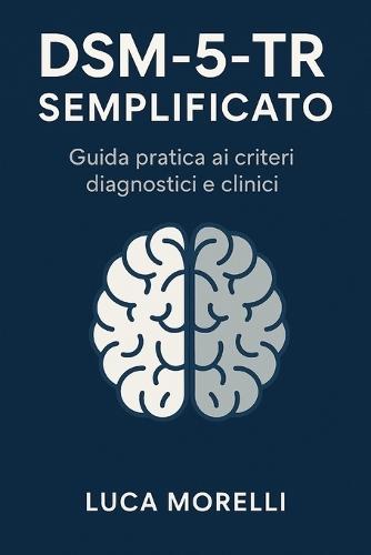 TDSM-5-TR Semplificato: Guida essenziale ai criteri diagnostici del manuale di riferimento in psicopatologia