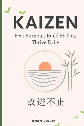 Kaizen: Beat Burnout, Build Habits, Thrive Daily