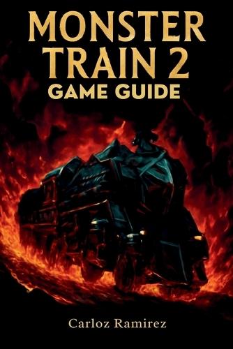 Monster Train 2 Game Guide: Unlock Every Strategy, Build Powerful Decks and Dominate Every Battle